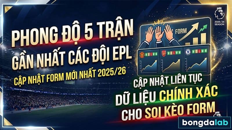 Phong độ 5 trận gần nhất các đội EPL