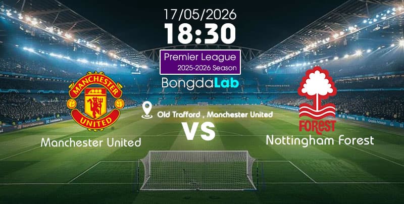 Soi kèo Manchester United vs Nottingham Forest ✨VIP | Ngoại Hạng Anh ngày 17/05/2026  
