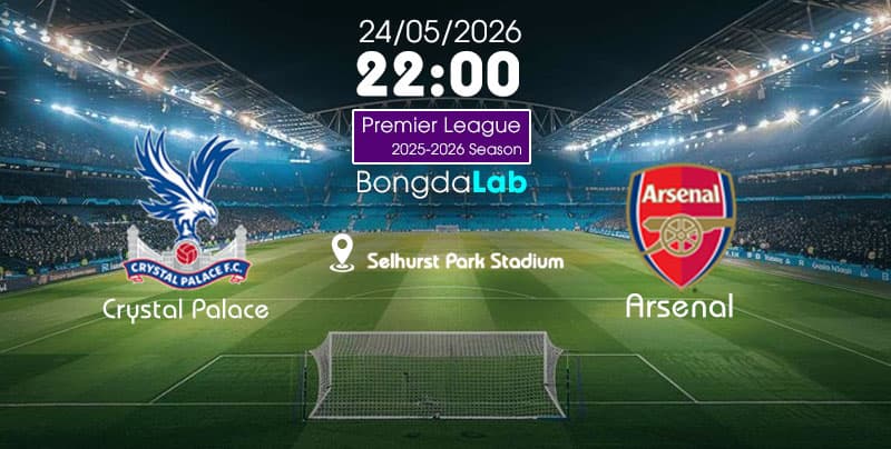 Nhận đinh, Soi kèo Crystal Palace vs Arsenal 22h ngày 24/05/2026