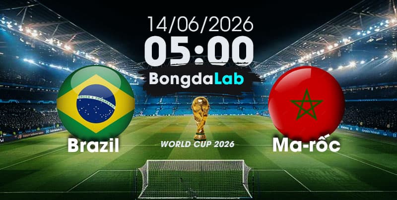Nhận Định, Soi Kèo Bóng Đá World Cup 2026 | Brazil vs Ma-rốc , 05h00 ngày 14/06/2026 