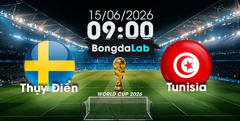 Nhận Định, Soi Kèo Bóng Đá World Cup 2026 | Thụy Điển vs Tunisia , 09h00 ngày 15/06/2026 