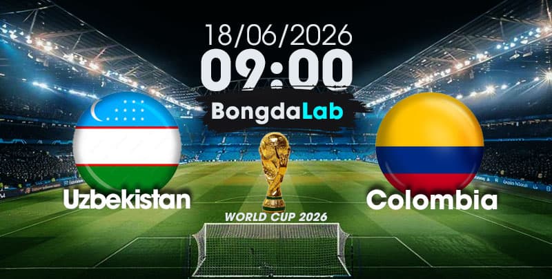 Nhận Định, Soi Kèo Bóng Đá World Cup 2026 | Uzbekistan vs Colombia , 09h00 ngày 18/06/2026  