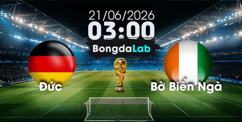 Nhận Định, Soi Kèo Bóng Đá World Cup 2026 | Đức vs Bờ Biển Ngà , 03h00 ngày 21/06/2026  