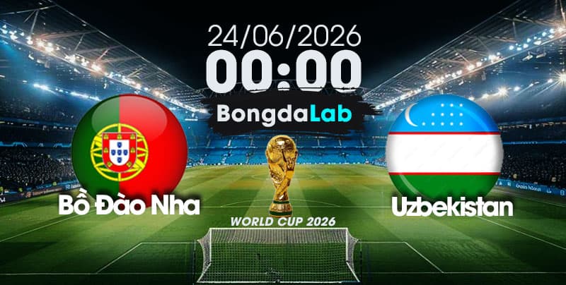 Nhận Định, Soi Kèo Bóng Đá World Cup 2026 | Bồ Đào Nha	vs Uzbekistan , 00h00 ngày 24/06/2026  