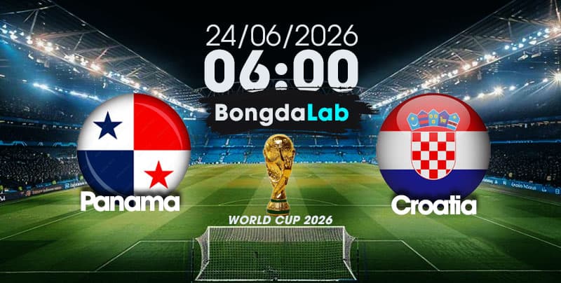 Nhận Định, Soi Kèo Bóng Đá World Cup 2026 | Panama vs Croatia , 06h00 ngày 24/06/2026  