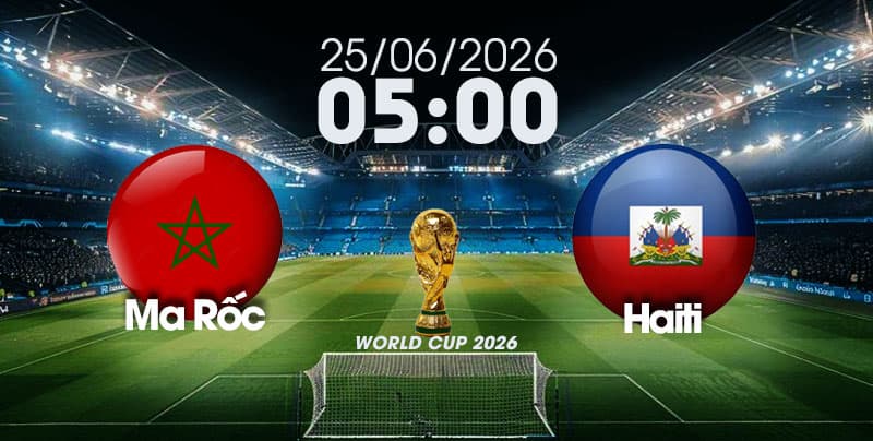 Nhận Định, Soi Kèo Bóng Đá World Cup 2026 | Ma Rốc vs Haiti , 05h00 ngày 25/06/2026  