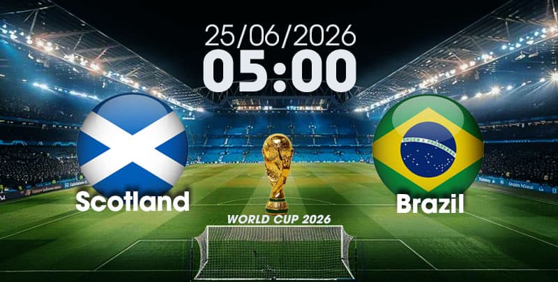 Nhận Định, Soi Kèo Bóng Đá World Cup 2026 | Scotland vs Brazil , 05h00 ngày 25/06/2026  