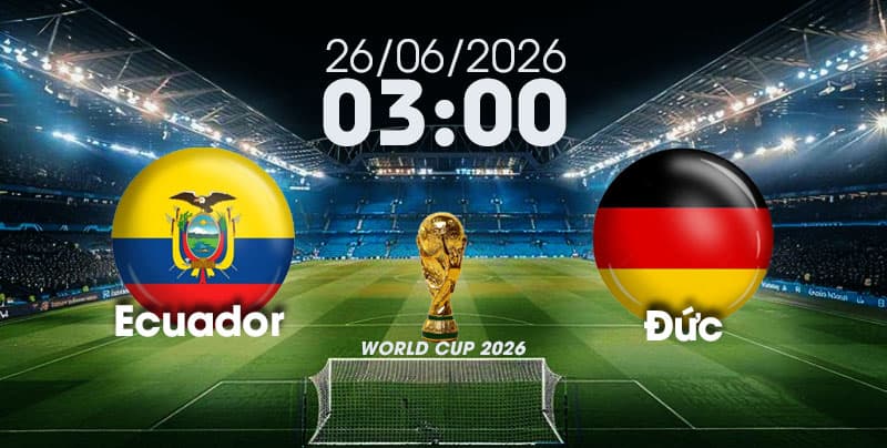 Nhận Định, Soi Kèo Bóng Đá World Cup 2026 | Ecuador vs Đức , 03h00 ngày 26/06/2026   