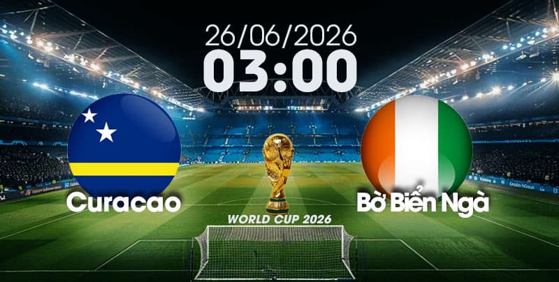 Nhận Định, Soi Kèo Bóng Đá World Cup 2026 | Curacao vs Bờ Biển Ngà , 03h00 ngày 26/06/2026   