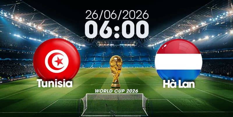 Nhận Định, Soi Kèo Bóng Đá World Cup 2026 | Tunisia vs Hà Lan , 06h00 ngày 26/06/2026   