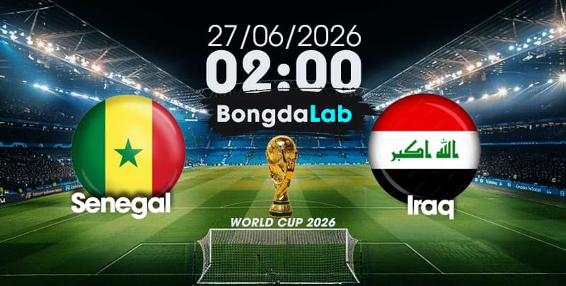 Nhận Định, Soi Kèo Bóng Đá World Cup 2026 | Senegal vs Iraq , 02h00 ngày 27/06/2026   