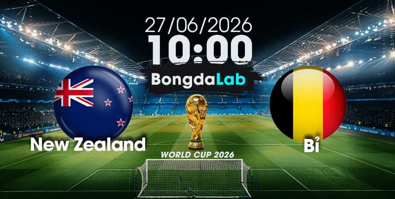 Nhận Định, Soi Kèo Bóng Đá World Cup 2026 | New Zealand vs Bỉ , 10h00 ngày 27/06/2026   