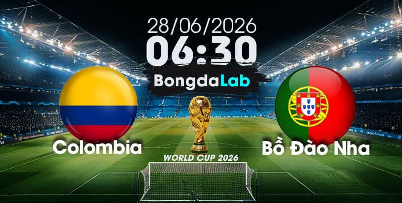 Nhận Định, Soi Kèo Bóng Đá World Cup 2026 | Colombia vs Bồ Đào Nha , 06h30 ngày 28/06/2026   