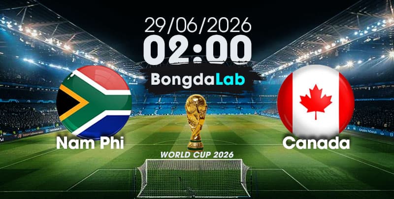 Nhận Định, Soi Kèo Bóng Đá World Cup 2026 | Nam Phi vs Canada , 02h00 ngày 29/06/2026   