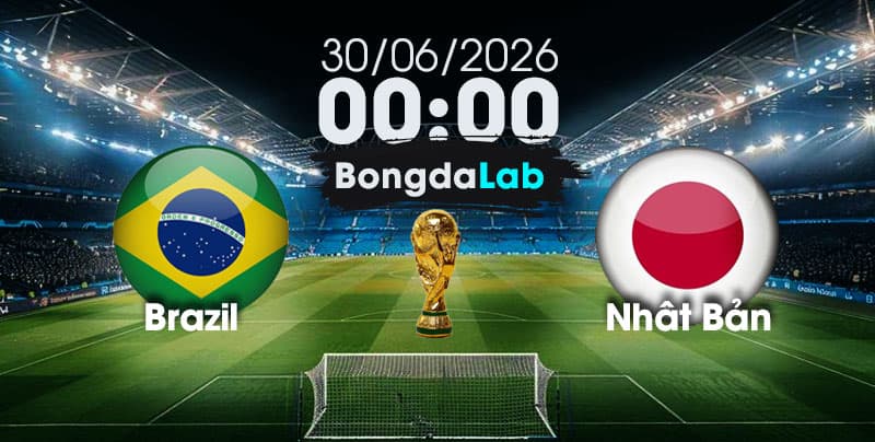 Nhận Định, Soi Kèo Bóng Đá World Cup 2026 | Brazil vs Nhật Bản , 00h00 ngày 30/06/2026   