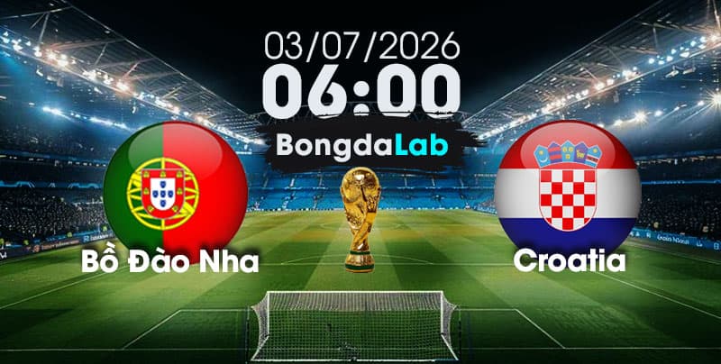 Nhận Định, Soi Kèo Bóng Đá World Cup 2026 | Bồ Đào Nha vs Croatia , 06h00 ngày 03/07/2026   