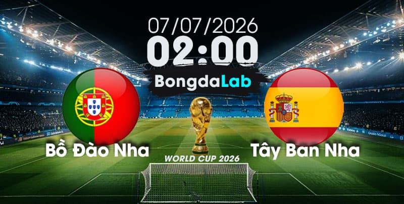 Nhận Định, Soi Kèo Bóng Đá World Cup 2026 | Bồ Đào Nha vs Tây Ban Nha , 02h00 ngày 07/07/2026   