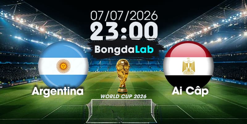Nhận Định, Soi Kèo Bóng Đá World Cup 2026 | Argentina vs Ai Cập , 23h00 ngày 07/07/2026   