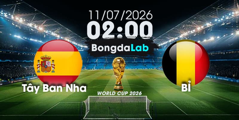 Nhận Định, Soi Kèo Bóng Đá World Cup 2026 | Tây Ban Nha vs Bỉ , 02h00 ngày 11/07/2026   