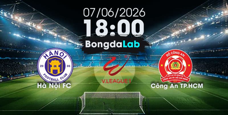 Nhận Định, Soi Kèo Bóng Đá Việt Nam | Hà Nội FC và Công An TP.HCM