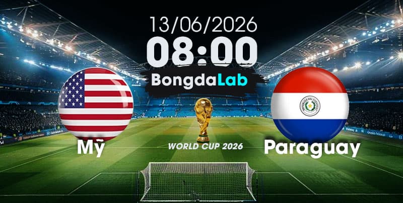 Nhận Định, Soi Kèo Bóng Đá World Cup 2026 | Mỹ vs Paraguay , 08h00 ngày 13/06/2026