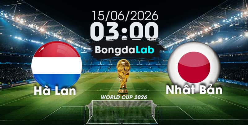 Nhận Định, Soi Kèo Bóng Đá World Cup 2026 | Hà Lan vs Nhật Bản , 03h00 ngày 15/06/2026