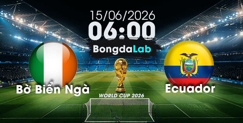 Nhận Định, Soi Kèo Bóng Đá World Cup 2026 | Bờ Biển Ngà vs Ecuador , 06h00 ngày 15/06/2026