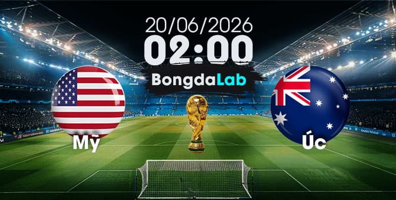 Nhận Định, Soi Kèo Bóng Đá World Cup 2026 | Mỹ vs Úc , 02h00 ngày 20/06/2026