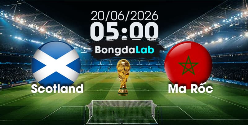 Nhận Định, Soi Kèo Bóng Đá World Cup 2026 | Scotland vs Ma Rốc, 05h00 ngày 20/06/2026