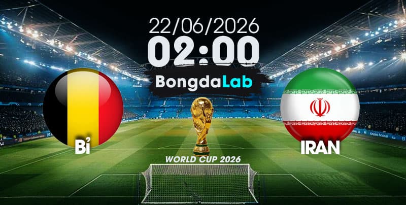 Nhận Định, Soi Kèo Bóng Đá World Cup 2026 | Bỉ vs Iran , 02h00 ngày 22/06/2026